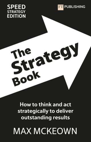 The Strategy Book: How to Think and ACT Strategically to Deliver Outstanding