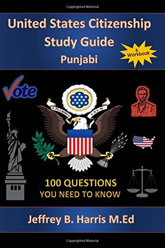 U.S. CITIZENSHIP STUDY GUIDE – PUNJABI: 100 QUESTIONS YOU By Jeffrey B Harris