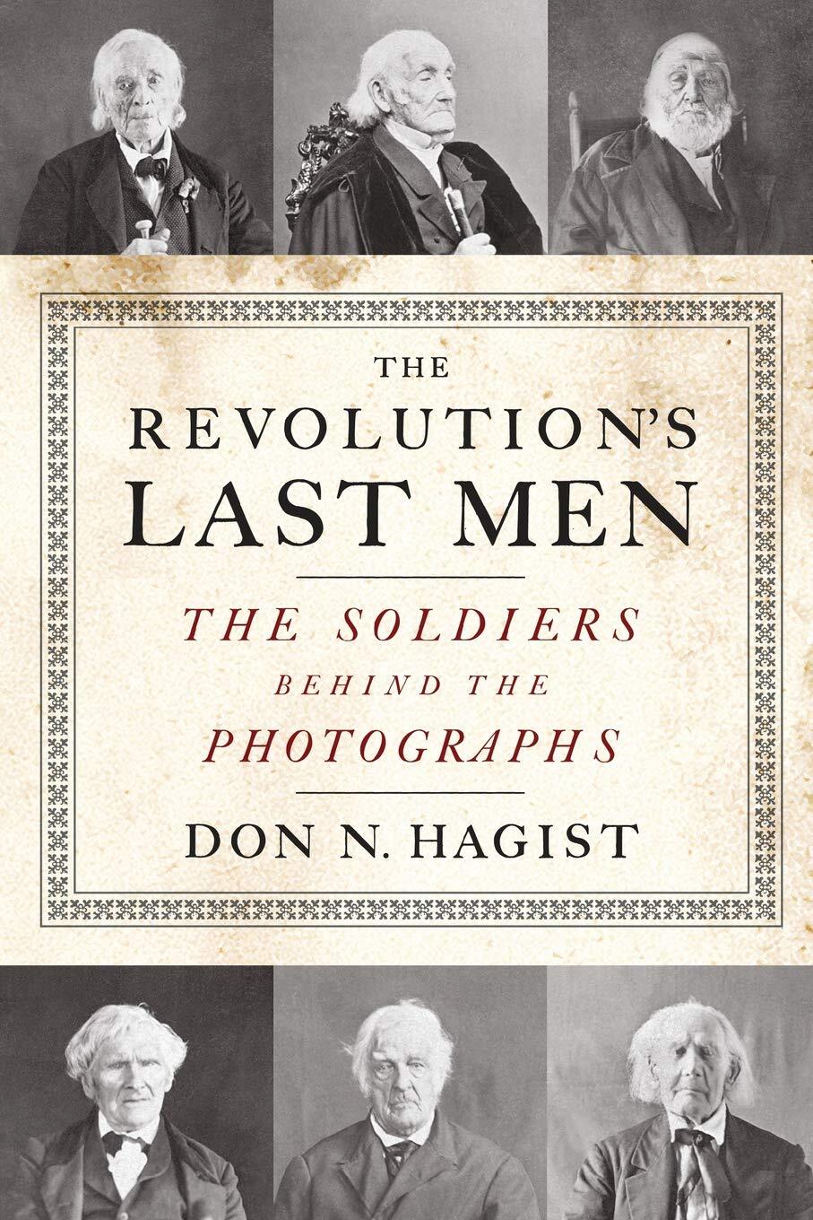 The Revolution’s Last Men: The Soldiers Behind the Photographs by Hagist