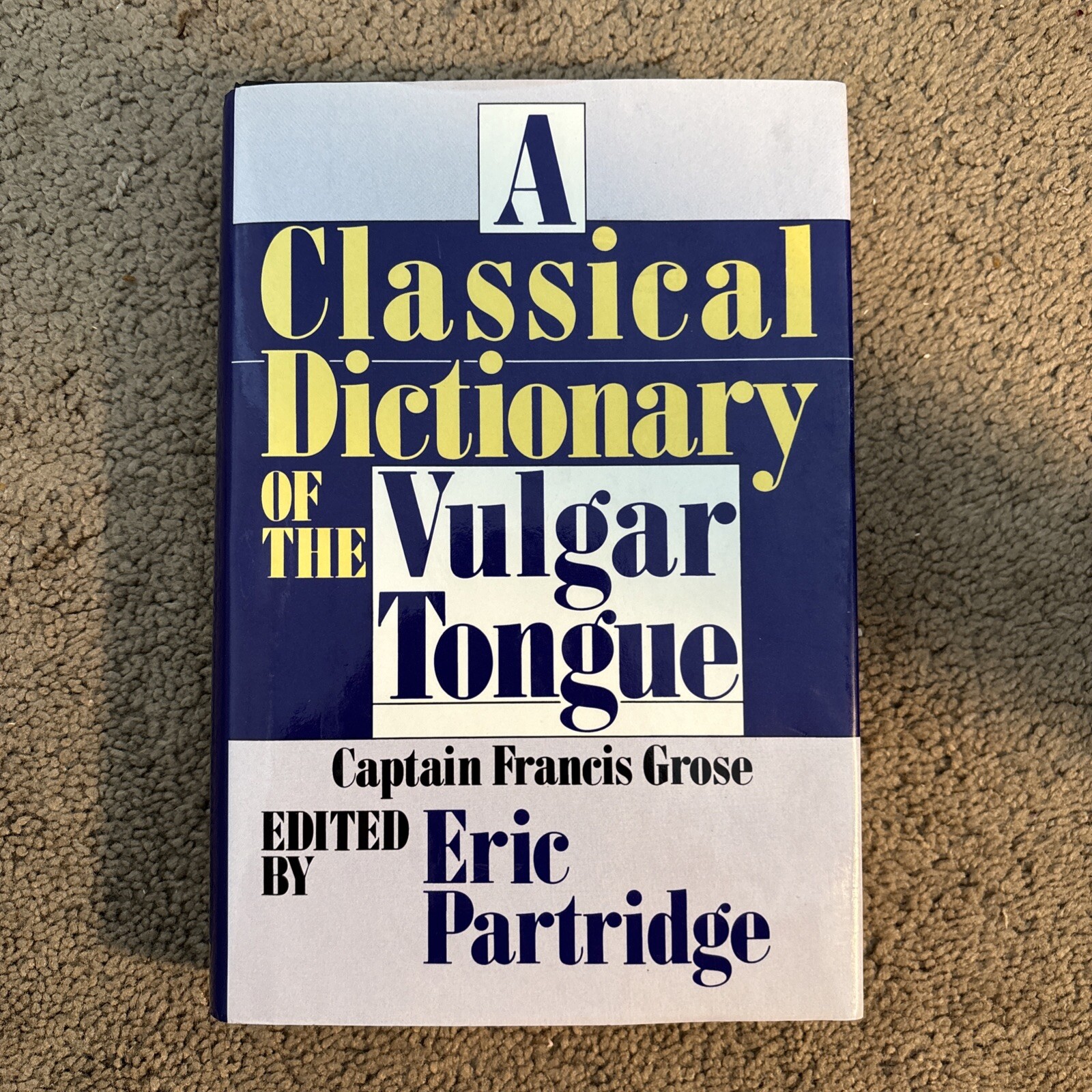 A Classical Dictionary of the Vulgar Tongue – Francis Grose, Eric Partridge