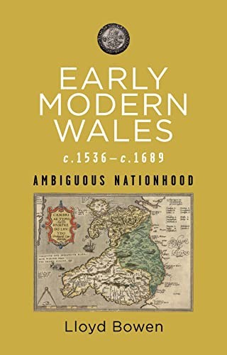 Early Modern Wales, c.1536-1689: Ambiguous Nati, Bowen..