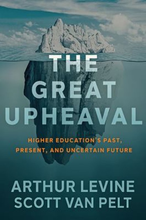The Great Upheaval : Higher Education’s Past, Present, and Uncert