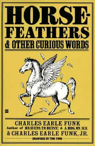 Horsefeathers and Other Curious Words – Hardcover By Funk, Charles E. – GOOD