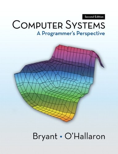 COMPUTER SYSTEMS: A PROGRAMMER’S PERSPECTIVE (2ND EDITION) By Randal E. Bryant