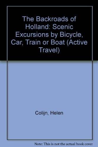 The Backroads of Holland: Scenic Excursions by Bicycle, Car, Train, – VERY GOOD