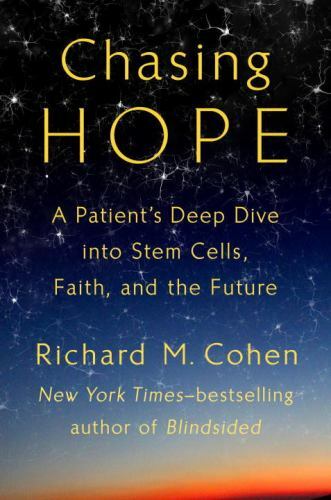 Chasing Hope : A Patient’s Deep Dive into Stem Cells, Faith, and the Future, …