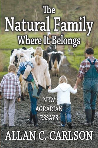 Natural Family Where It Belongs : New Agrarian Essays, Paperback by Carlson, …