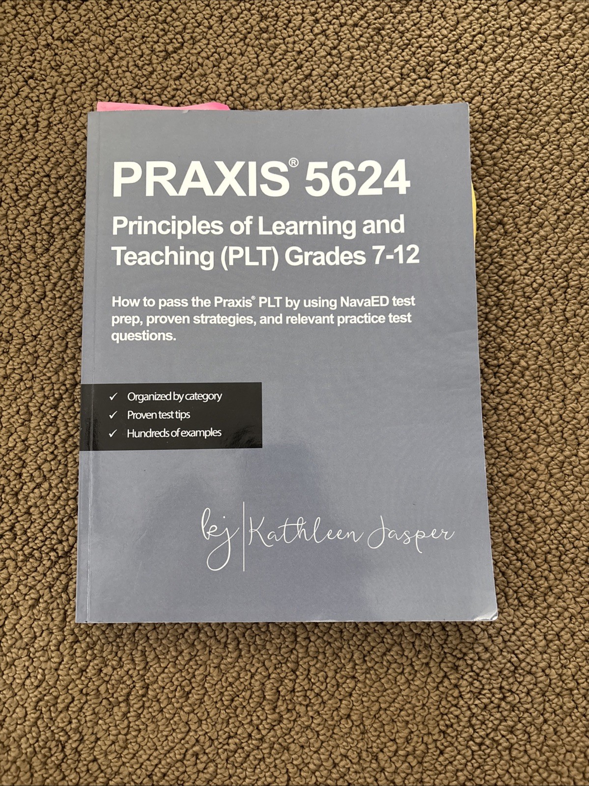 PRAXIS 5624 Principles Of Learning And Teaching (PLT) 7-12 GR Kathleen Jasper