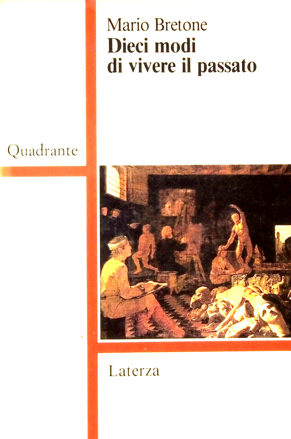 DIECI MODI DI VIVERE IL PASSATO Mario Bretone serie Quadrante ediz Laterza 1991