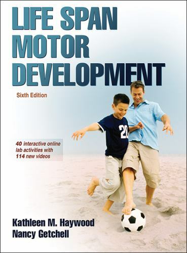 Life Span Motor Development by Nancy Getchell and Kathleen M. Haywood (2014,…