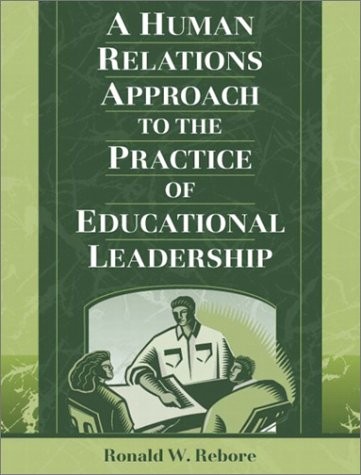 A HUMAN RELATIONS APPROACH TO THE PRACTICE OF EDUCATIONAL By Ronald W. Rebore