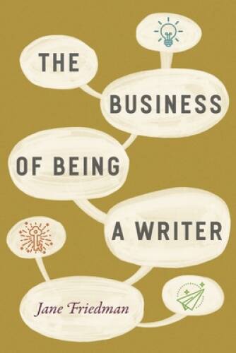 The Business of Being a Writer (Chicago Guides to Writing, Editing, and P – GOOD