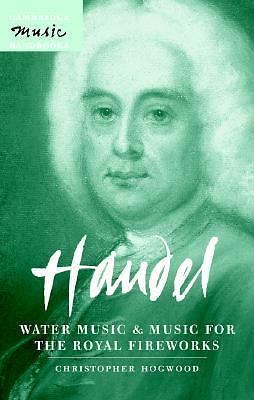 Handel: Water Music and Music for the Royal Fireworks (Cambridge Music Handbook