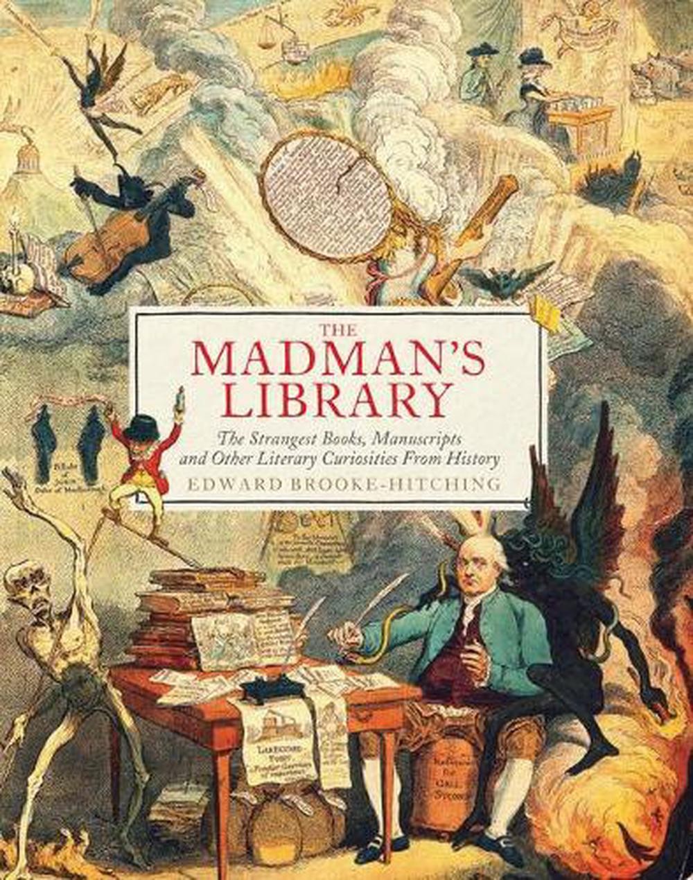 Madmans Library: The Strangest Books, Manuscripts and Other Literary Curiosities
