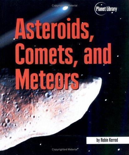 Asteroids, Comets, and Meteors (Planet Library) by Robin Kerrod