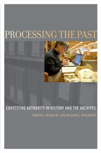 Processing the Past: Contesting Authority in History and the Archives (Oxford S