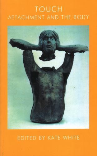 Touch : Attachment and the Body : The John Bowlby Memorial Conference Monogra…