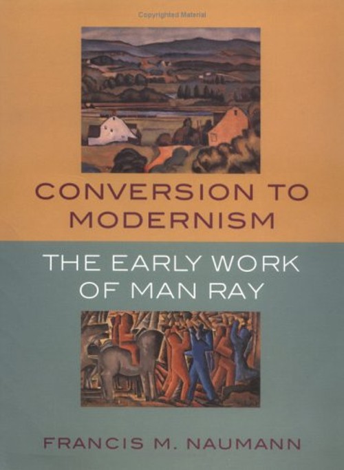 Conversion to Modernism : The Early Work of Man Ray Francis M. Na