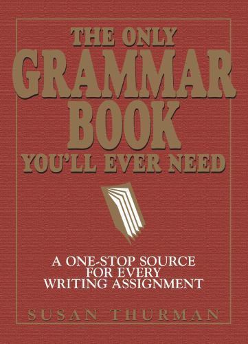 Only Grammar Book You’ll Ever Need : A One-Stop Source for Every Writing…