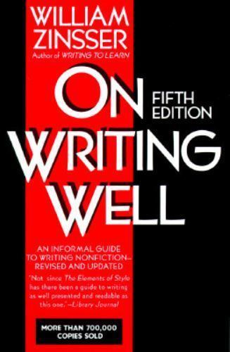 On Writing Well: AN Informal Guide to Writing Nonfiction by William ZINSSER