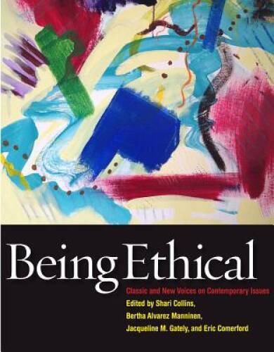 Being Ethical: Classic and New Voices on Contemporary Issues – VERY GOOD