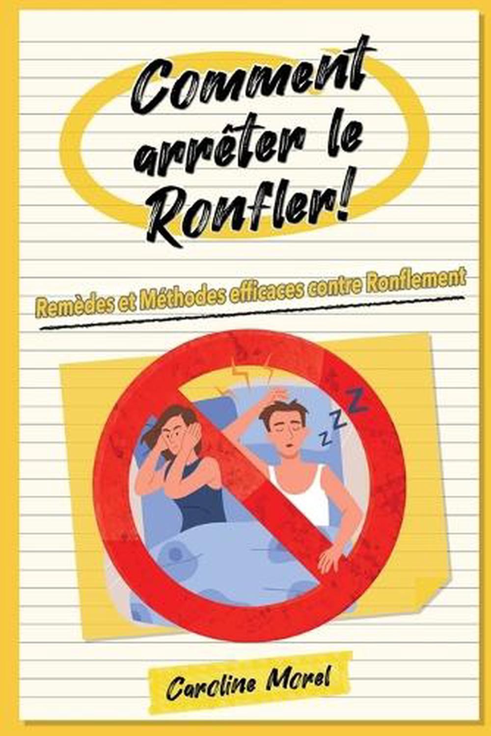 Comment arrter le Ronfler!: Rem?des et M?thodes efficaces contre Ronflement by C