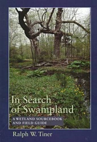 In Search of Swampland: A Wetland Sourcebook and Field Guide – Paperback – GOOD