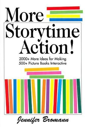 More Storytime Action!: 2000+ More Ideas for Making 500+ Picturebooks…
