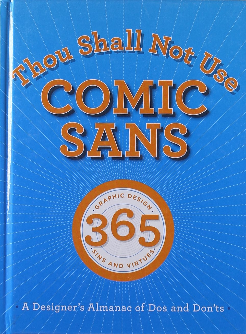 Thou Shall Not Use Comic Sans: 365 Graphic Design Sins and Virtues: a Design…