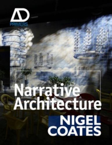 Architectural Design Primer Ser.: Narrative Architecture Nigel Coates (2012 AZ