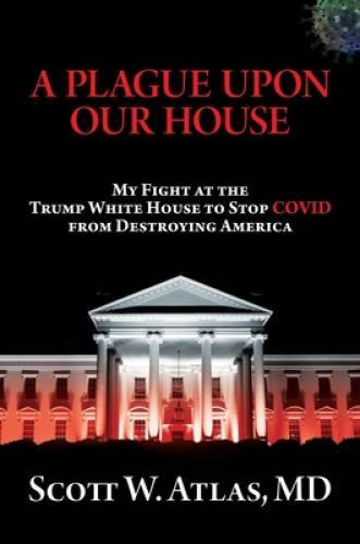 A Plague Upon Our House: My Fight at the Trump White House to Stop C – VERY GOOD