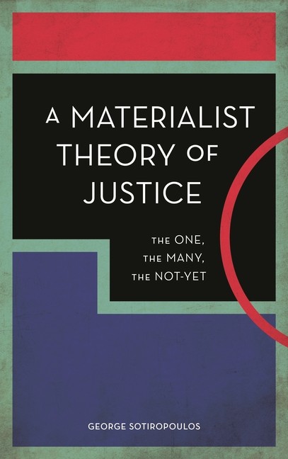 A Materialist Theory Of Justice: The One, The Many, The Not-Yet