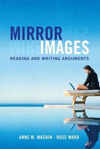 Mirror Images: Reading and Writing Arguments, Anne M. Machin, Russ Ward, Accepta