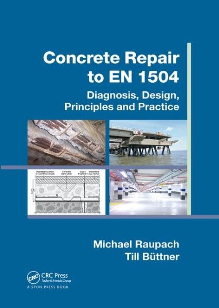 Concrete Repair to En 1504 : Diagnosis, Design, Principles and Practice, Pape…