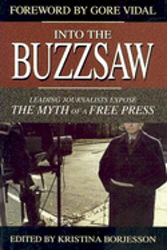 Into the Buzzsaw: Leading Journalists Expose the Myth of a Free Press: Used