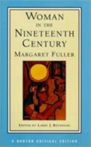 Woman in the Nineteenth Century: A Norton Critical Edition by Fuller, Margaret