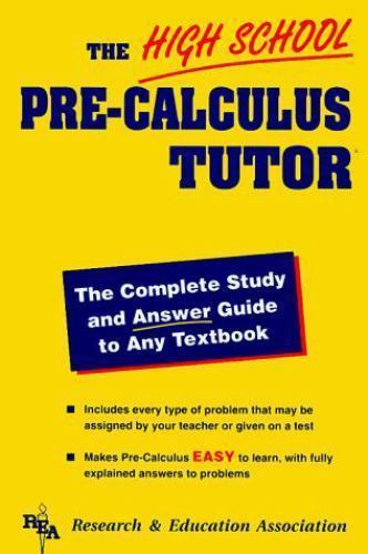 High School Pre-Calculus Tutor by The Editors of Rea