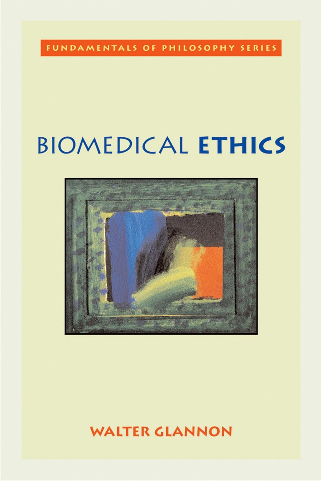 Biomedical Ethics (Fundamentals of Philosophy Series) – Glannon, Walter – Ac…