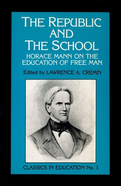Republic and the School Horace Mann on the by Lawrence A. Cremin PAPERBACK