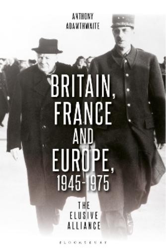 Anthony Adamthwait Britain, France and Europe, 1945-197 (Paperback) (UK IMPORT)