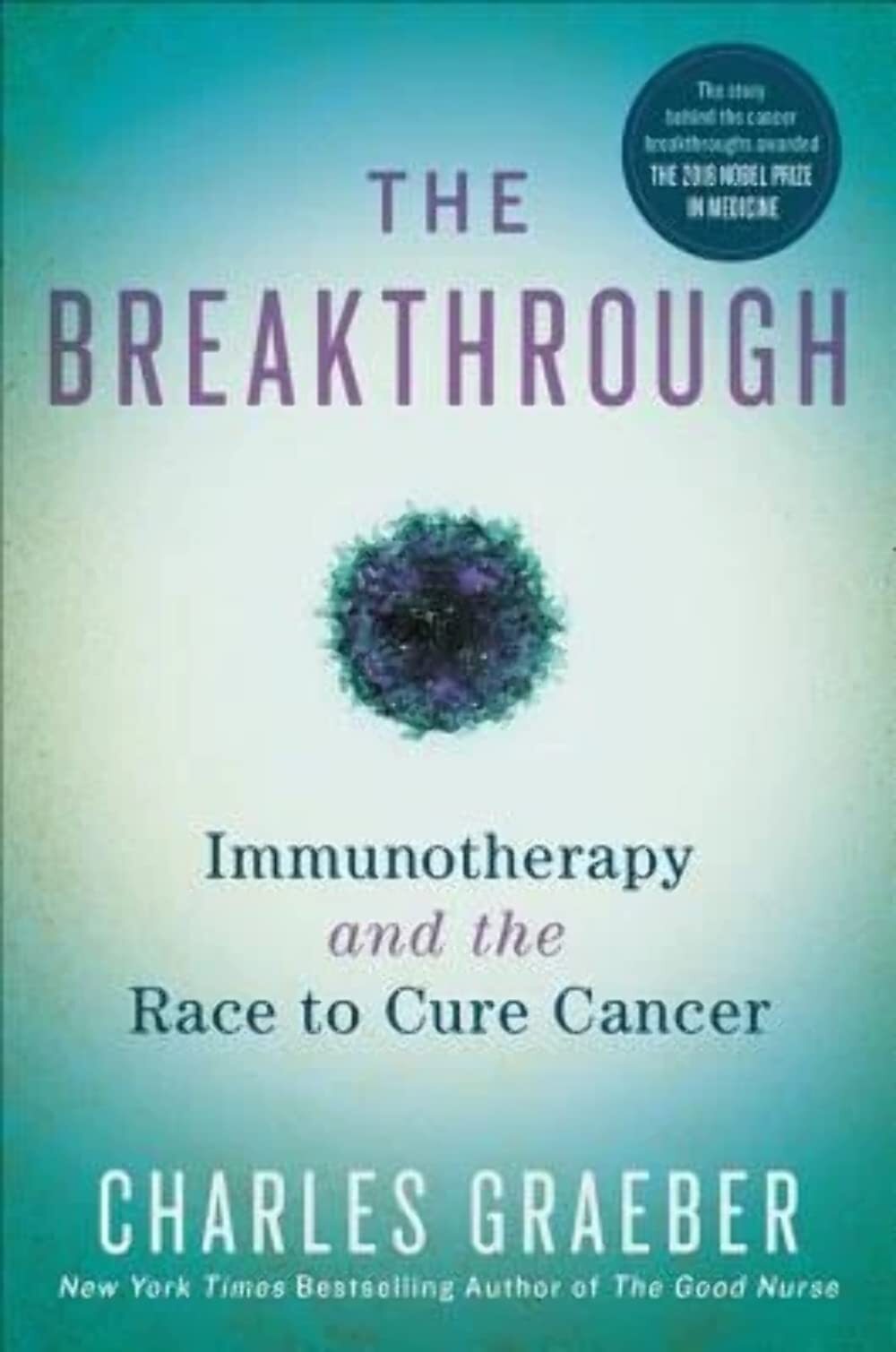 The Breakthrough: Immunotherapy and the Race to Cure Cancer Graeber, Charles