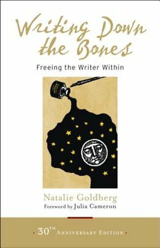Writing Down the Bones: Freeing the Writer Within by Natalie Goldberg: New