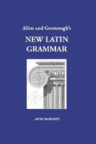 Allen and Greenough’s New Latin Grammar by Anne Mahoney: New
