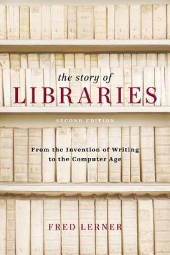 The Story of Libraries, Second Edition: From the Invention of Writin – VERY GOOD