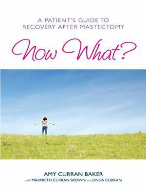 Now What? A Patient’s Guide to Recovery- 1936303256, Amy Curran Baker, paperback