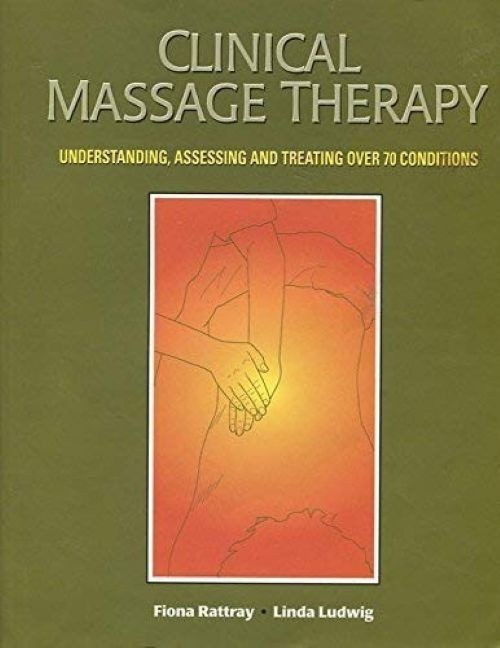 Clinical Massage Therapy: Understanding, Assessing and Treating Over 70 Condit..
