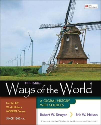 Ways of the World for the AP® World History Modern Course Since 1200 C.E.: A