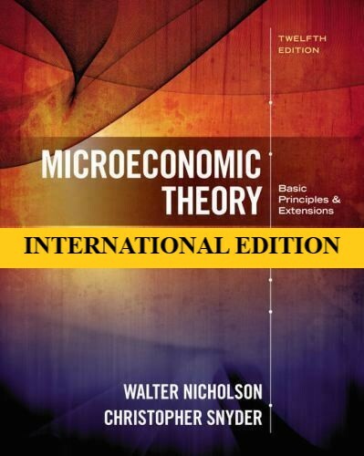 4-7 DAYS DELIVERY – Microeconomic Theory by Nicholson, 12th International ed.