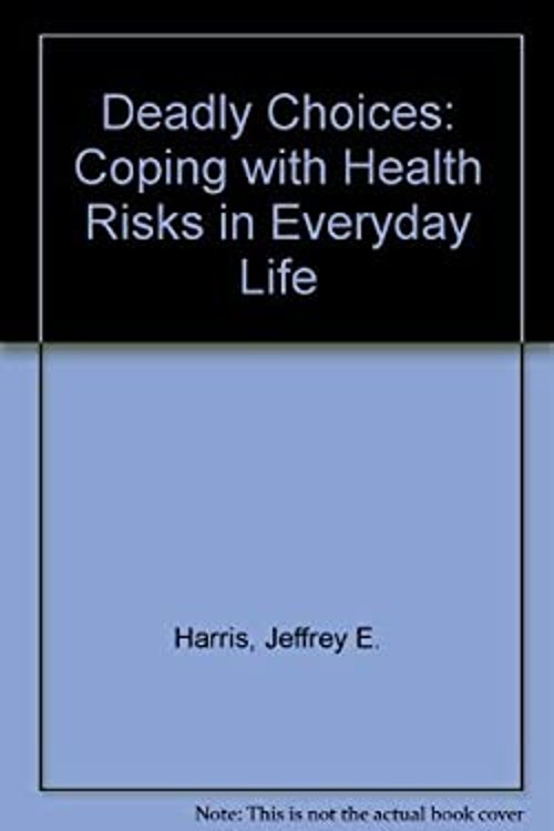 Deadly Choices : Coping with Health Risks in Everyday Life Jeffre
