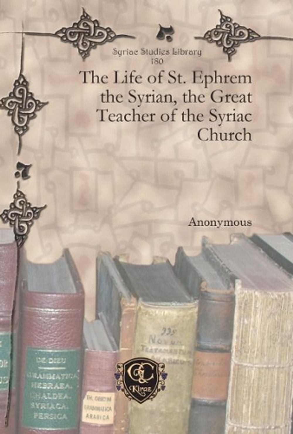 The Life of St. Ephrem the Syrian, the Great Teacher of the Syriac Church by Ano